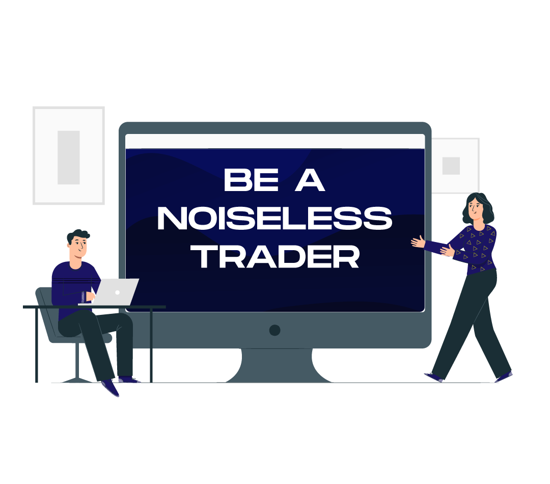 BE A NOISELESS TRADER | ONLINE